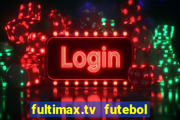 fultimax.tv futebol ao vivo